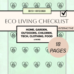 Full Eco Living Checklist: Home, Garden, Outdoors, Children, Tech, Clothing, Food